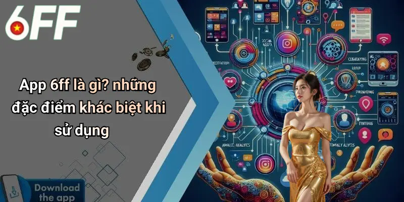 Tải App 6ff: Khám Phá Sân Chơi Giải Trí Cược Đỉnh Cao 2 App 6ff là gì? những đặc điểm khác biệt khi sử dụng