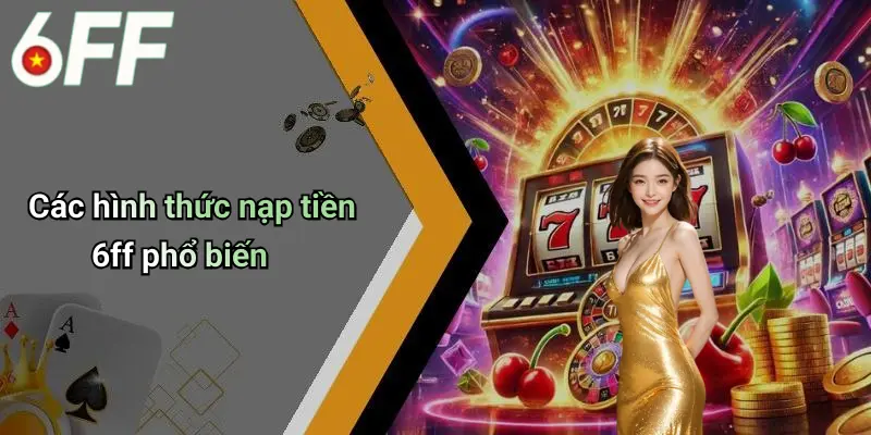 Nạp Tiền 6ff: Hướng Dẫn Chi Tiết, An Toàn Và Hiệu Quả Cho Người Chơi 2 Các hình thức nạp tiền 6ff phổ biến