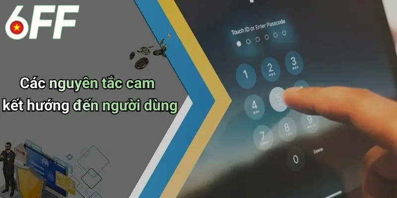 Chính Sách Bảo Mật 3 Các nguyên tắc cam kết hướng đến người dùng