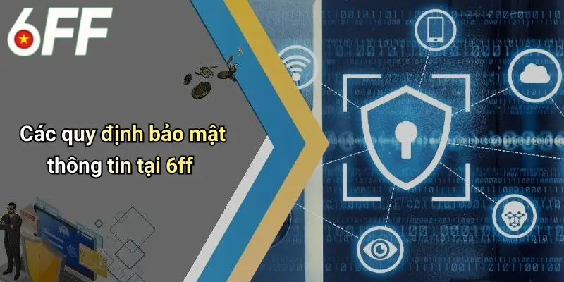 Chính Sách Bảo Mật 2 Các quy định bảo mật thông tin tại 6ff