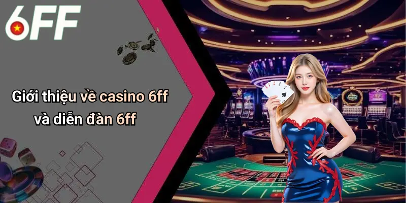 Casino 6ff 1 Giới thiệu về casino 6ff và diễn đàn 6ff