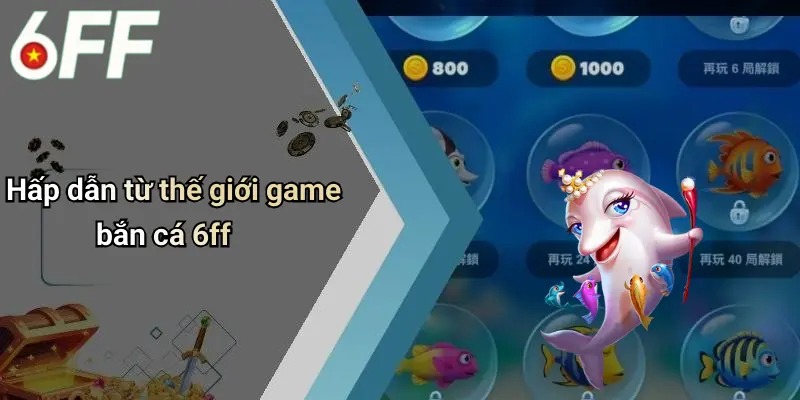 Bắn Cá 6ff 2 Hấp dẫn từ thế giới game bắn cá 6ff