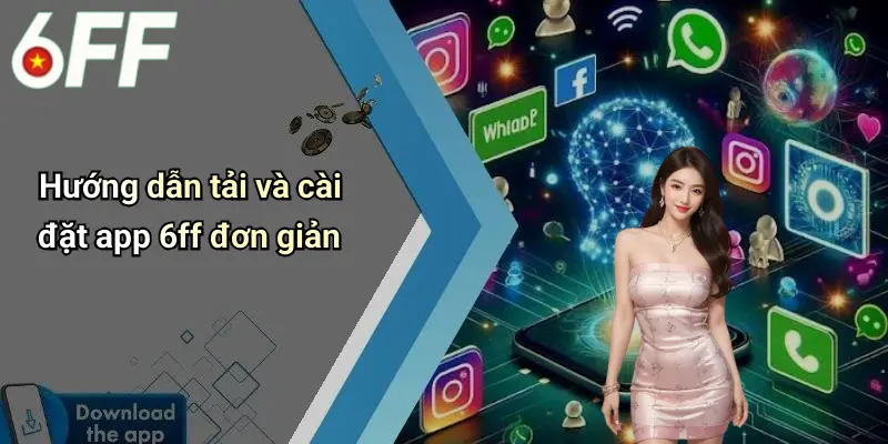 Tải App 6ff: Khám Phá Sân Chơi Giải Trí Cược Đỉnh Cao 3 Hướng dẫn tải và cài đặt app 6ff đơn giản