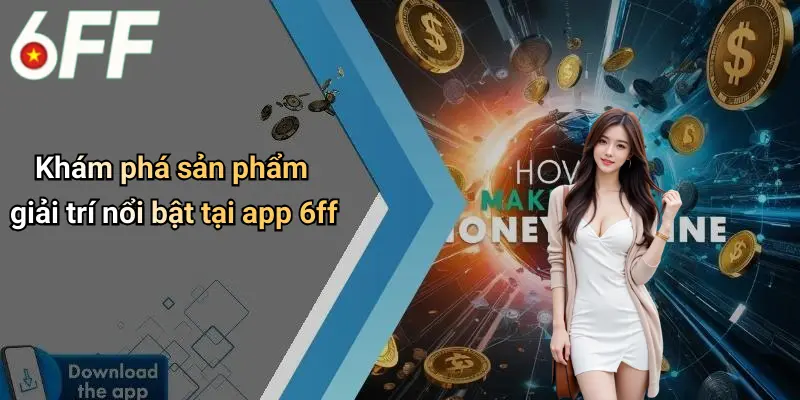 Tải App 6ff: Khám Phá Sân Chơi Giải Trí Cược Đỉnh Cao 4 Khám phá sản phẩm giải trí nổi bật tại app 6ff