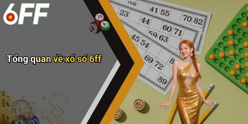 Xổ Số 6ff 1 Tổng quan về xổ số 6ff