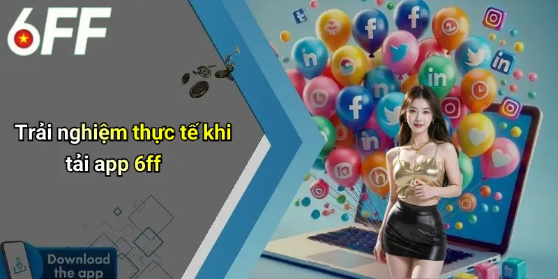 Tải App 6ff: Khám Phá Sân Chơi Giải Trí Cược Đỉnh Cao 5 Trải nghiệm thực tế khi tải app 6ff