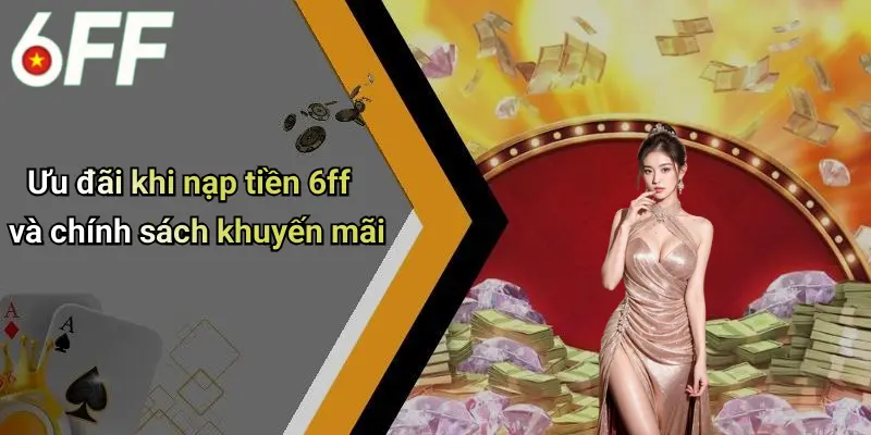 Nạp Tiền 6ff: Hướng Dẫn Chi Tiết, An Toàn Và Hiệu Quả Cho Người Chơi 4 Ưu đãi khi nạp tiền 6ff và chính sách khuyến mãi