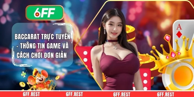 Baccarat Trực Tuyến - Thông Tin Game Và Cách Chơi Đơn Giản 1 Baccarat Trực Tuyến - Thông Tin Game Và Cách Chơi Đơn Giản