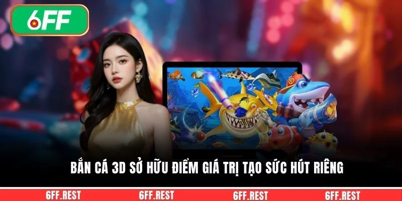 Bắn Cá 3D - Săn Thưởng Đại Dương HOT Với Đồ Họa Đỉnh Cao 2 Bắn cá 3D sở hữu điểm giá trị tạo sức hút riêng