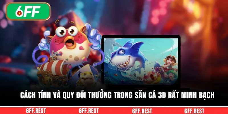Bắn Cá 3D - Săn Thưởng Đại Dương HOT Với Đồ Họa Đỉnh Cao 3 Cách tính và quy đổi thưởng trong săn cá 3D rất minh bạch