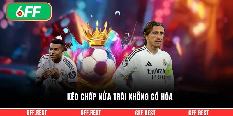 Kèo chấp 1/2 - Cách Đọc Chuẩn Dễ Hiểu Và Áp Dụng Hiệu Quả 4 Kèo chấp nửa trái không có hòa